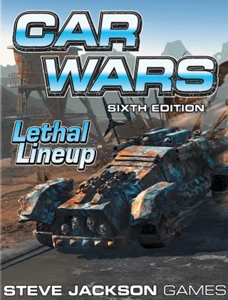 Car Wars (Sixth Edition): Lethal Lineup